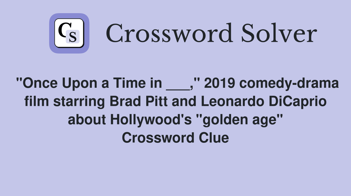 "Once Upon a Time in ___," 2019 comedydrama film starring Brad Pitt